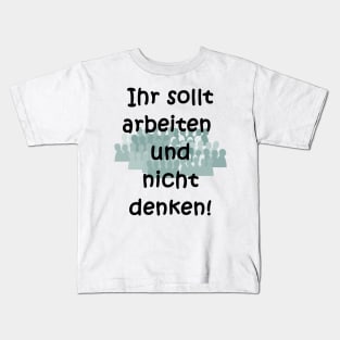 Arbeiten, nicht denken! Kids T-Shirt